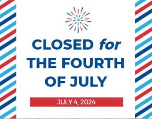 Closed for the fourth of July - July 4, 2024