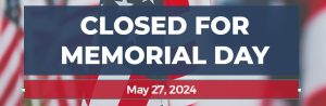 Closed for Memorial Day May 27, 2024