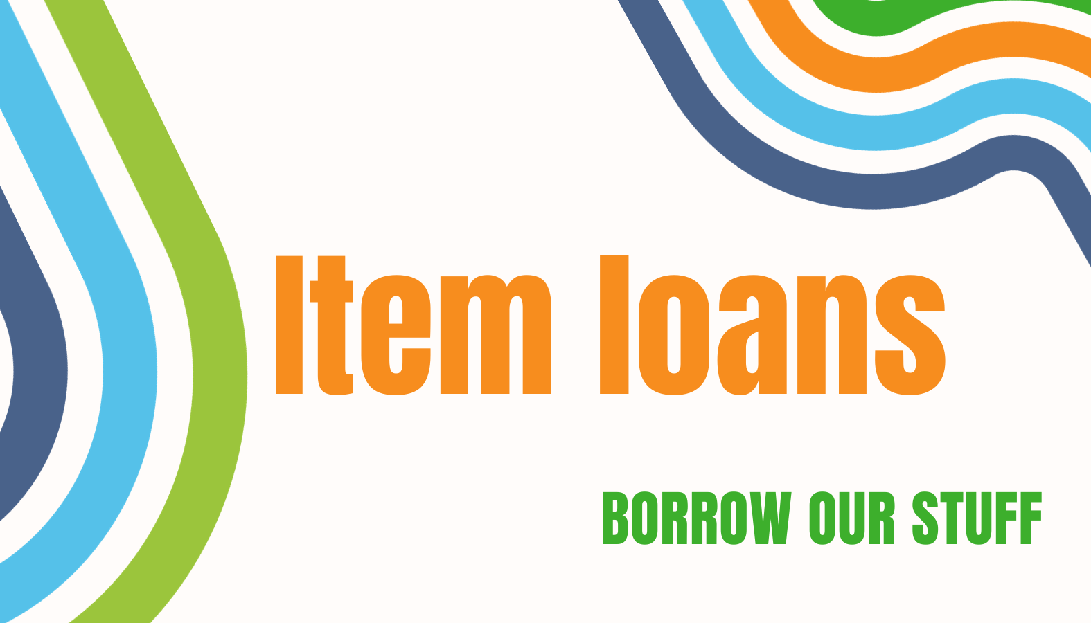 Item loans: Borrow our stuff