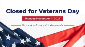 Closed for Veterans Day Monday November 11, 2024