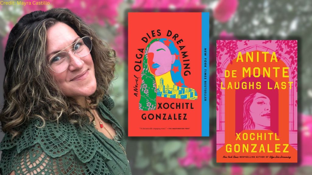 Image of author Xochitl Gonzalez and the covers of her two books "Olga Dies Dreaming" and "Anita De Monte Laughs Last"