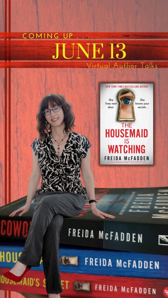 Coming June 13 virtual author talk. Image of author Frieda McFadden sitting on top of her books The Housemaid, THe Housemaid's Secret and The Housemaid is Watching.