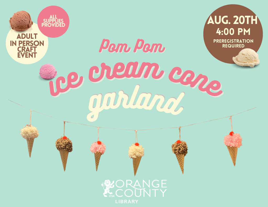 Pom Pom Ice Cream Garland.  Adult in-person craft event.  All supplies provided.  Aug. 20th 4:00 p.m.  Orange County Public Library logo.