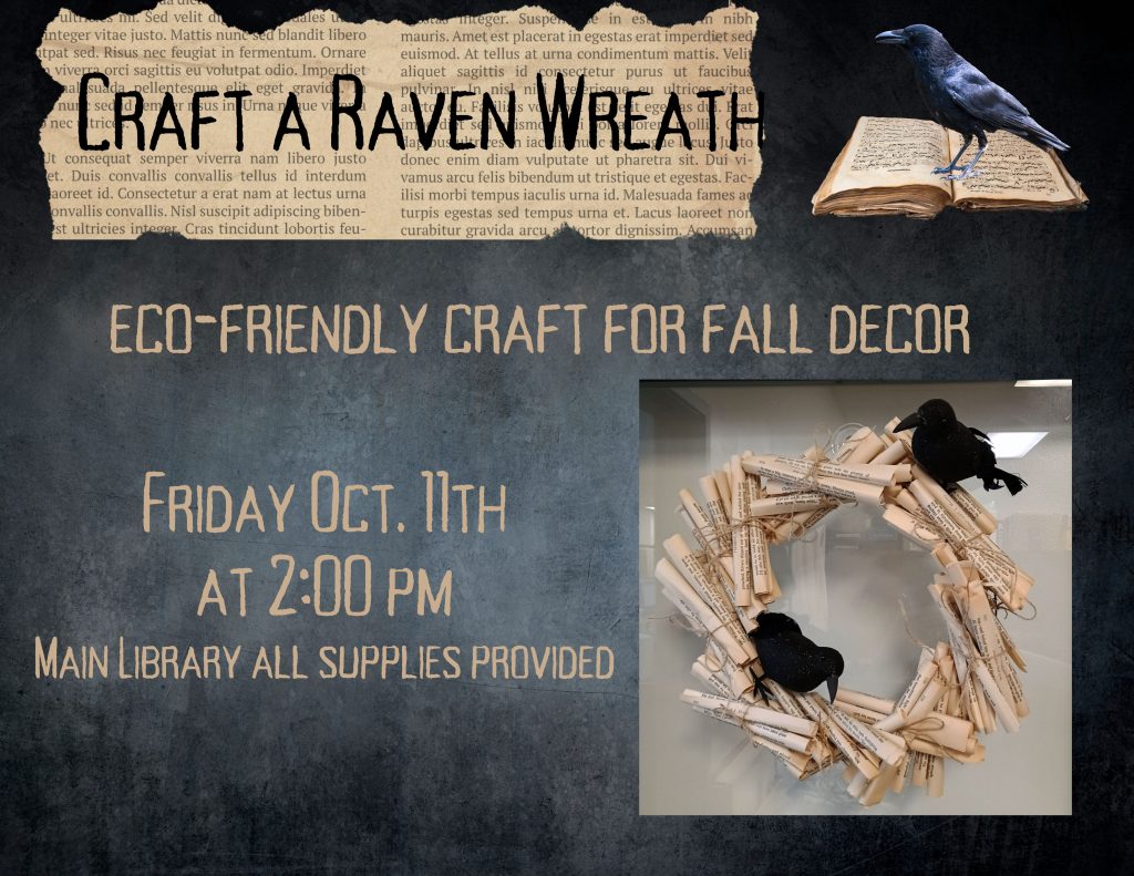 Adult Craft: Make a Raven Wreath.  Eco-Friendly craft for fall decor. Friday Oct. 11th at 2:00 p.m.  Program is free and all supplies are porvided.