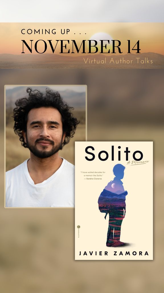 Coming up November 14 Virtual Author Talks. Image of author Javier Zamora and his book "Solito"