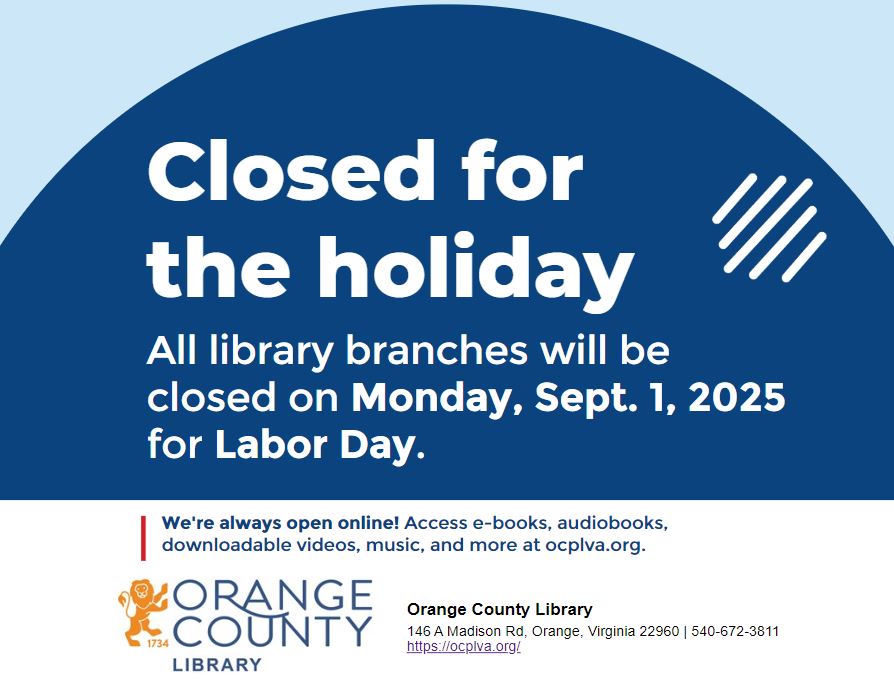 Closed for the holiday. All library branches will be closed on Monday Sept. 1, 2025 for Labor Day. We're always open online. Access eBooks, audiobooks, downloadable videos, music, and more at ocplva.org