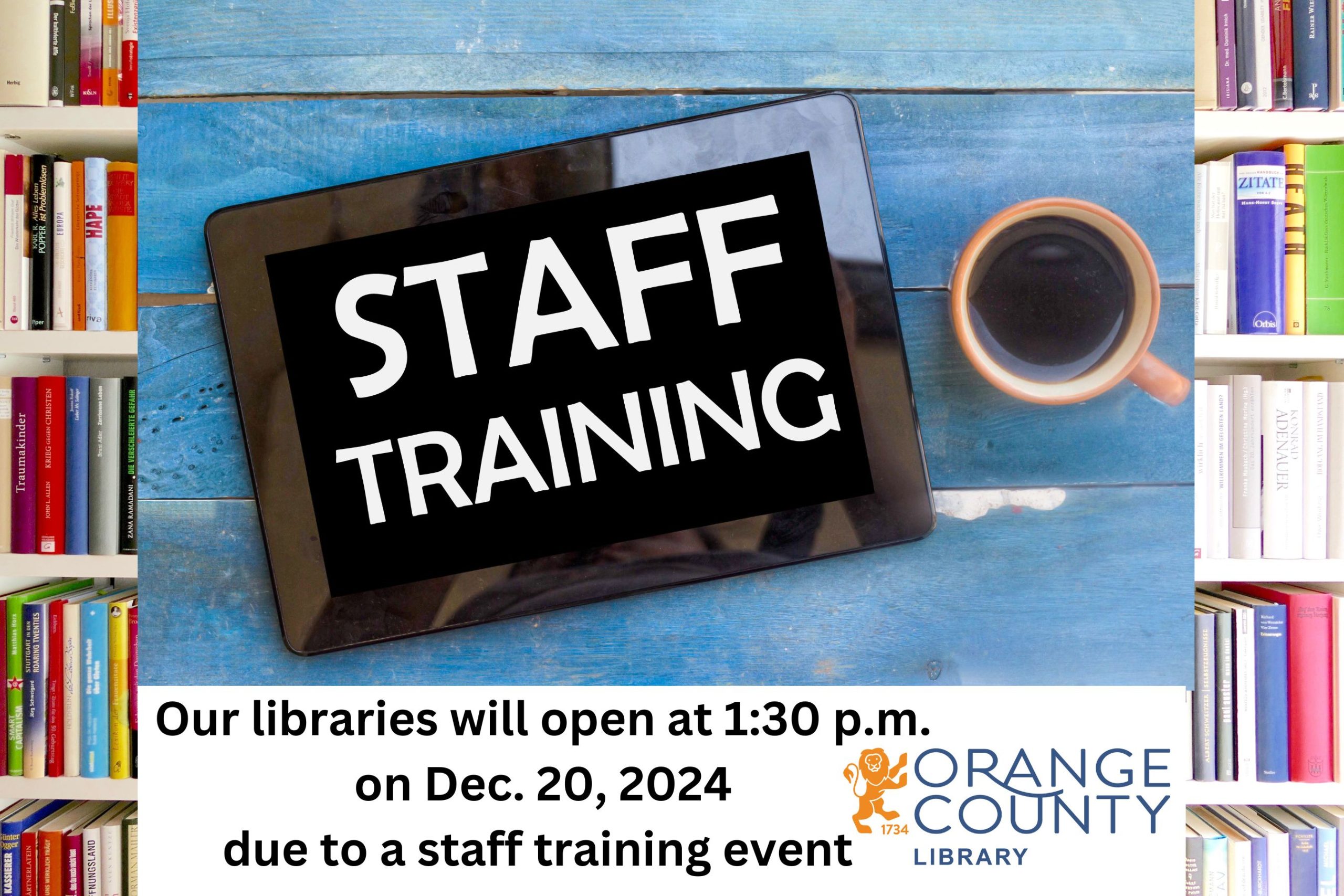 Staff training Our libraries will open at 1:30 p.m. on Dec. 20, 2024 due to a staff training event. Orange County Public Library logo image.