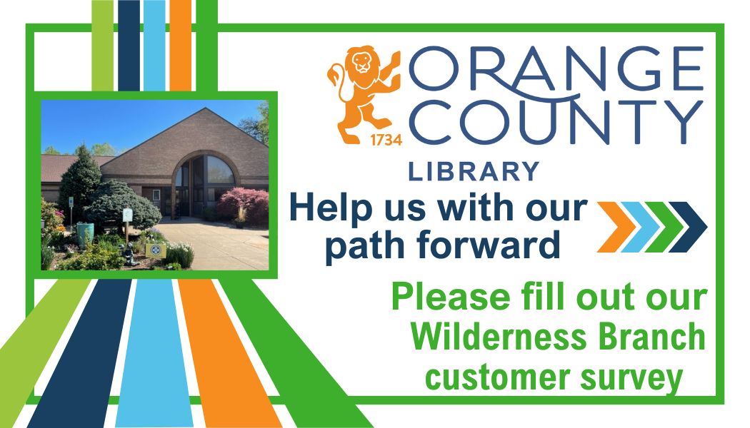 Orange County Public Library logo. Image of Wilderness Branch Library. Help us with our path forward. Please fill out our WILDERNESS BRANCH customer survey. Button is a link to launch the survey.