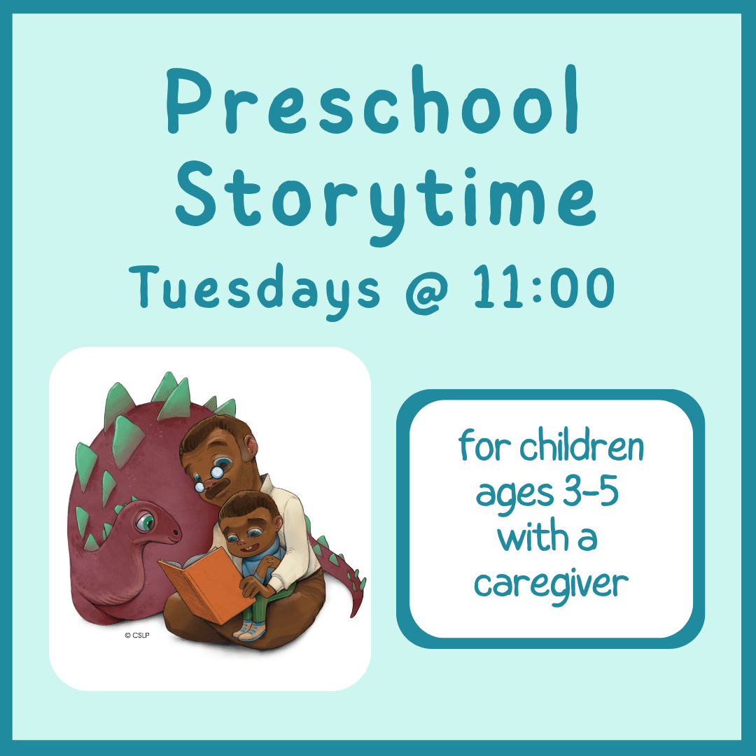 Preschool Storytime (Tuesdays @ 11) for ages 3-5 with a caregiver